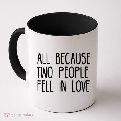 All Because Two People Fell in Love Coffee Mug