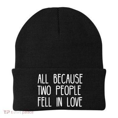 All Because Two People Fell in Love Beanie