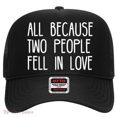 All Because Two People Fell in Love Hat
