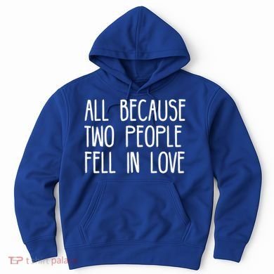 All Because Two People Fell in Love Hoodie