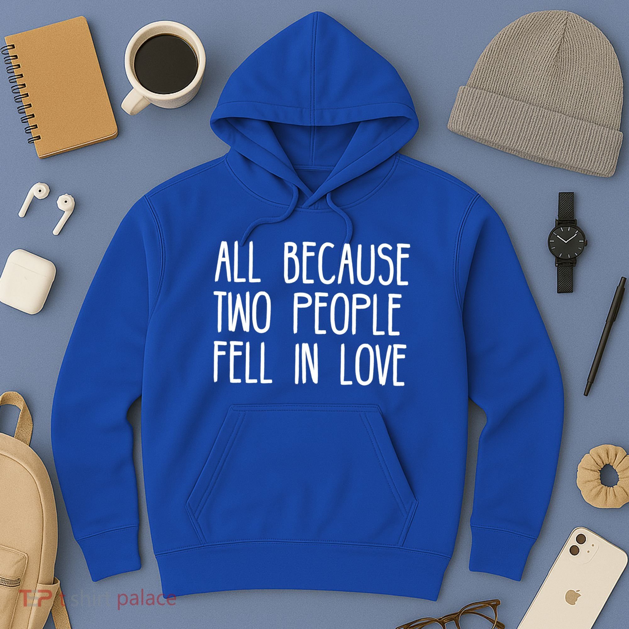 All Because Two People Fell in Love Hoodie