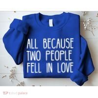All Because Two People Fell in Love Sweatshirt thumb 2
