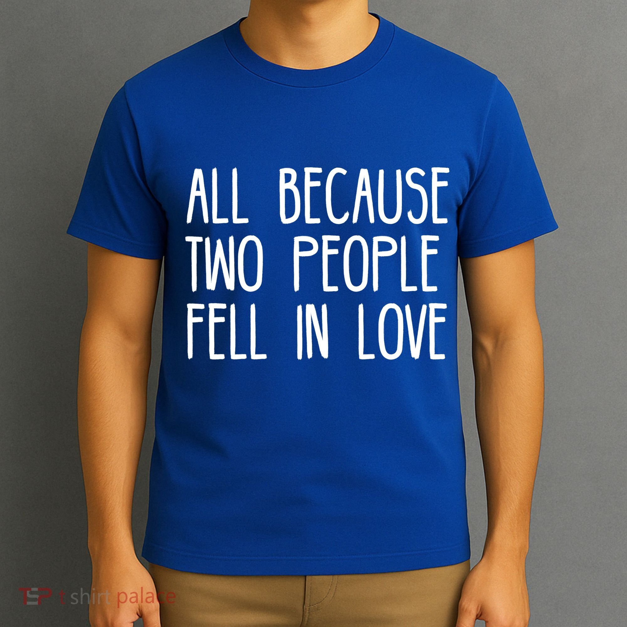 All Because Two People Fell in Love T-Shirt