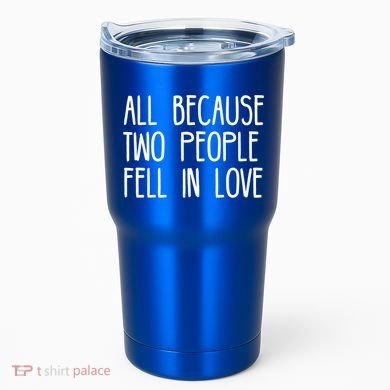All Because Two People Fell in Love Tumbler