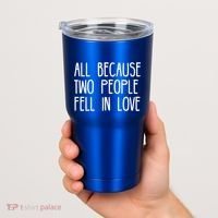All Because Two People Fell in Love Tumbler thumb 2