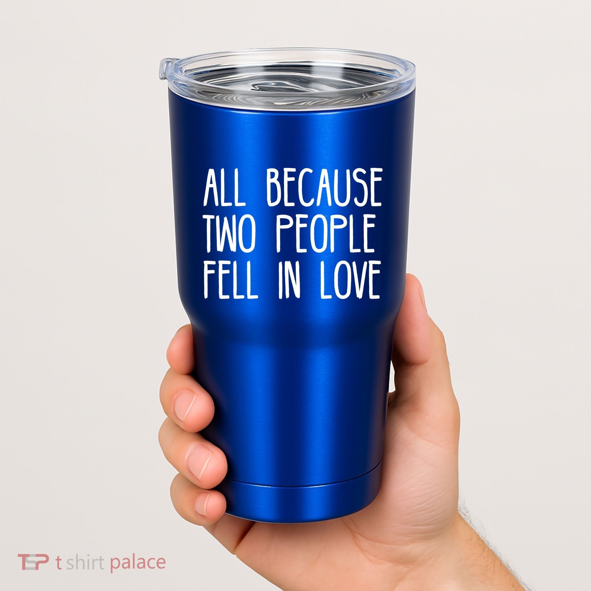 All Because Two People Fell in Love Tumbler