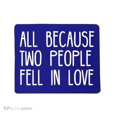 All Because Two People Fell in Love Mousepad