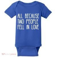 All Because Two People Fell in Love Baby Bodysuit thumb 0