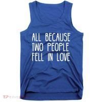 All Because Two People Fell in Love Tank Top thumb 0