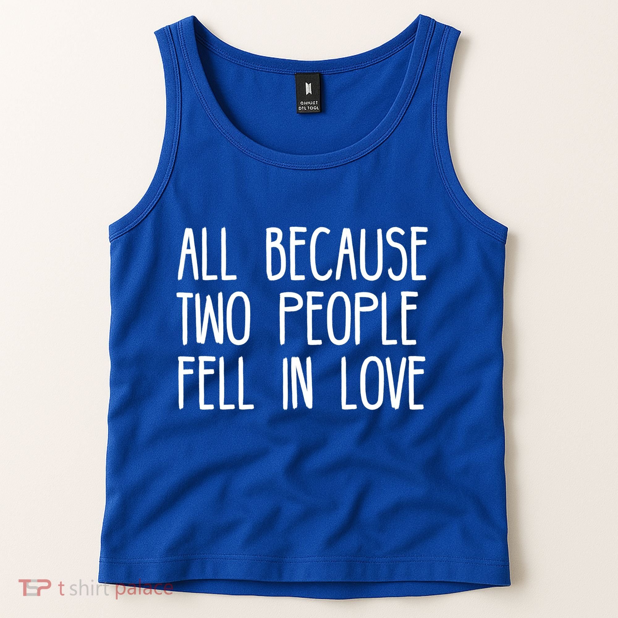 All Because Two People Fell in Love Tank Top