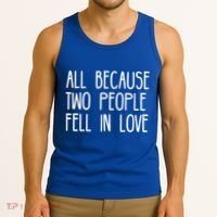 All Because Two People Fell in Love Tank Top thumb 3