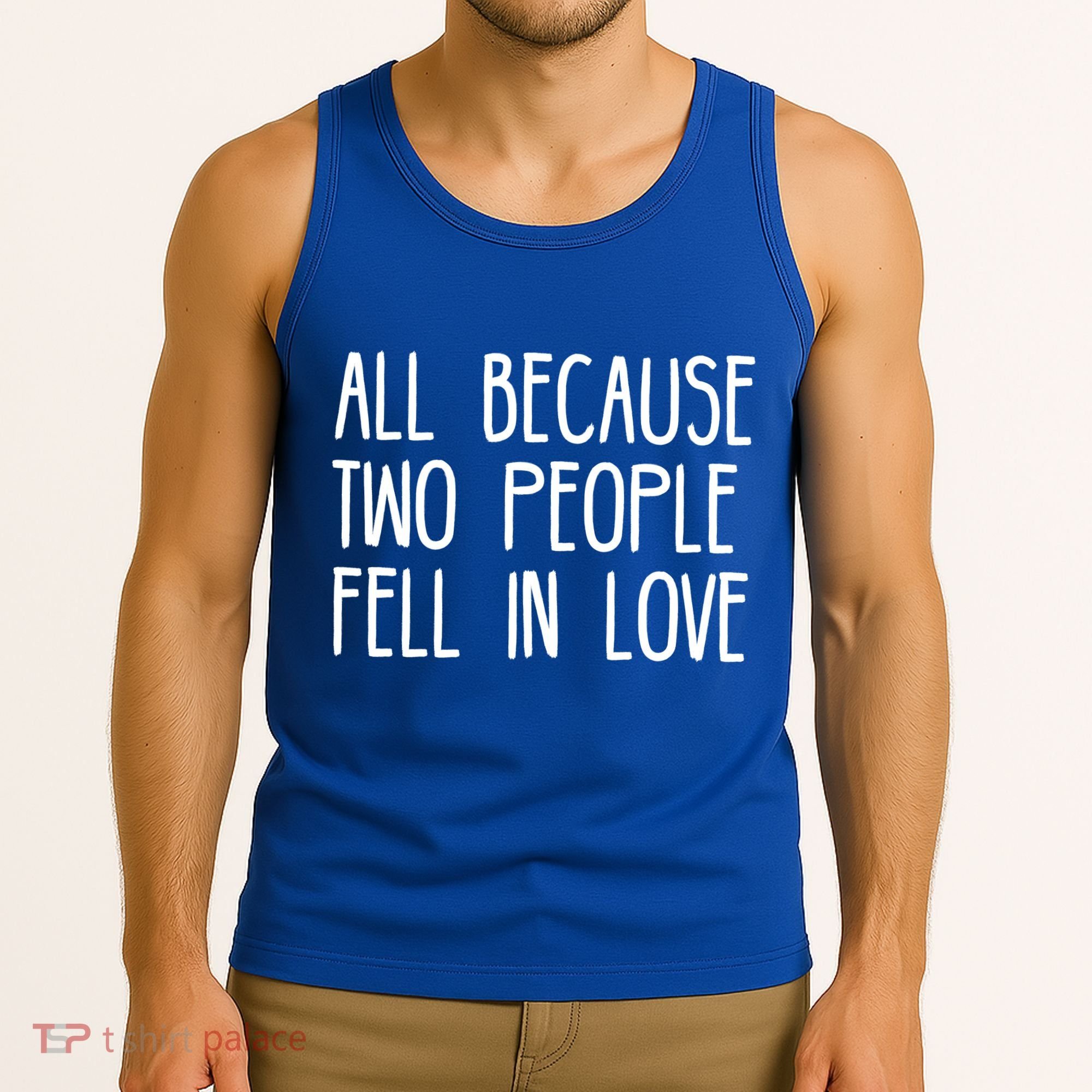 All Because Two People Fell in Love Tank Top