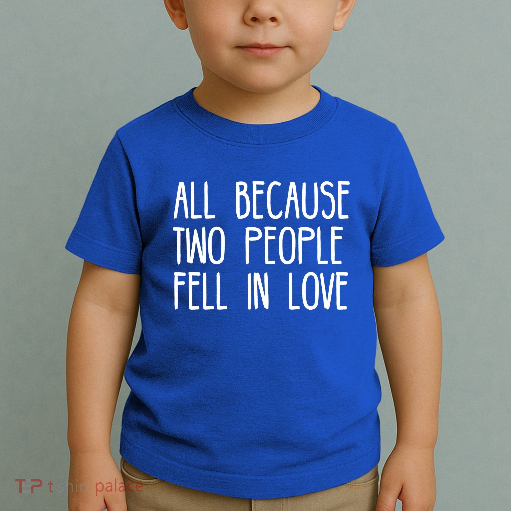 All Because Two People Fell in Love Toddler T-Shirt