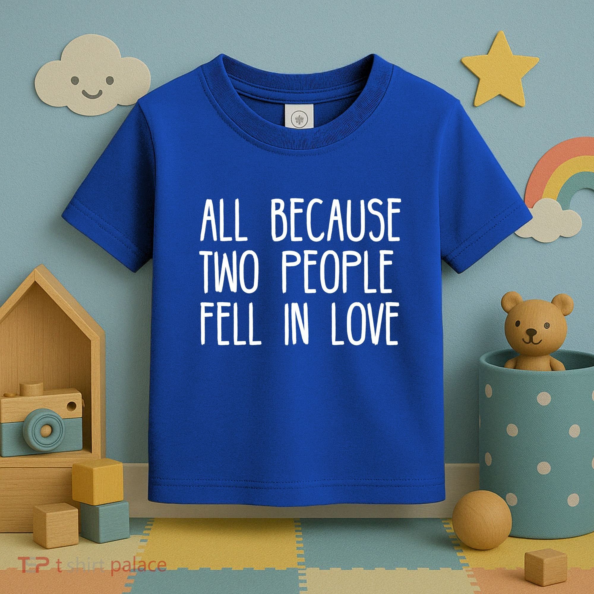 All Because Two People Fell in Love Toddler T-Shirt