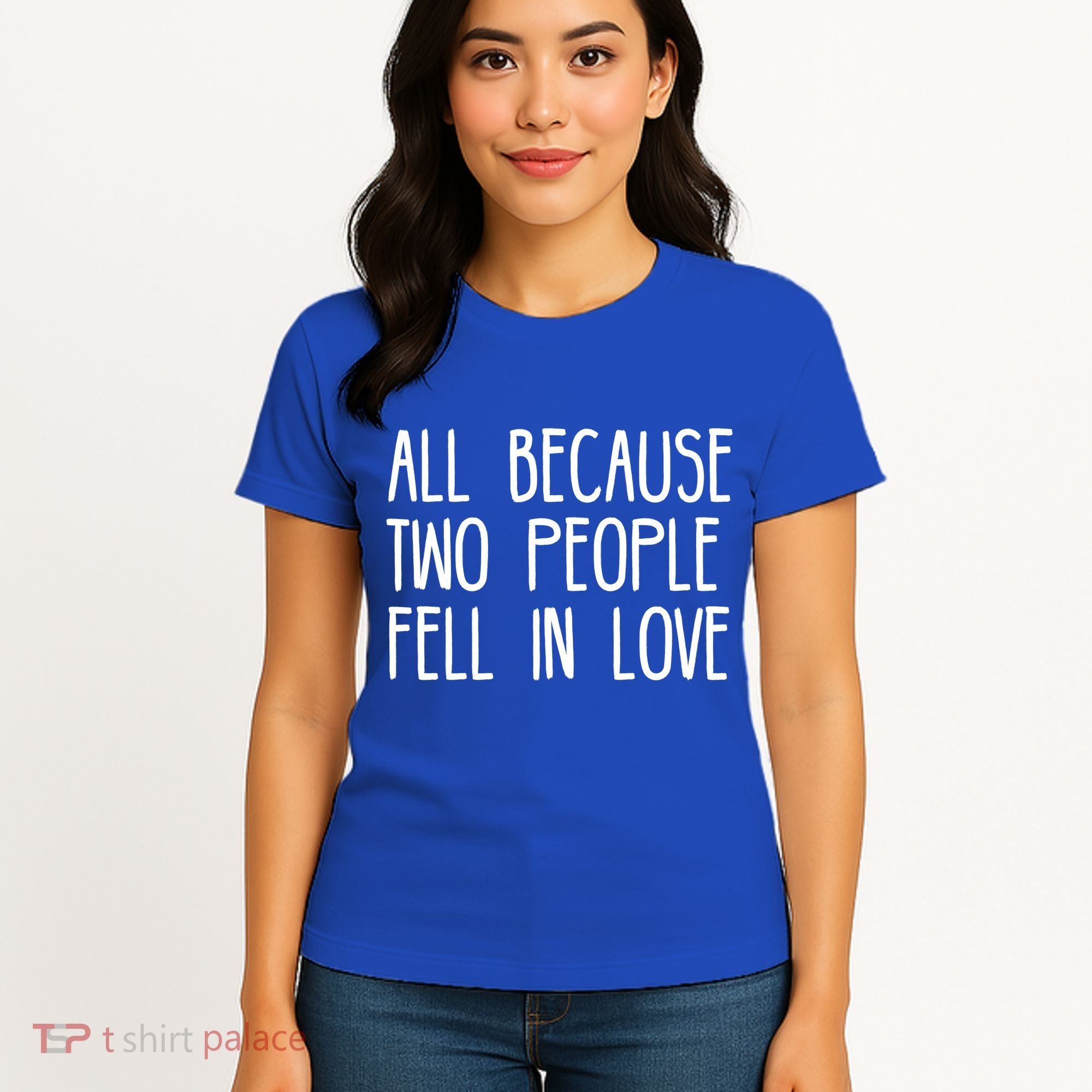 All Because Two People Fell in Love Women's T-Shirt