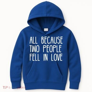 All Because Two People Fell in Love Kids Hoodie