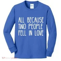 All Because Two People Fell in Love Kids Long Sleeve Shirt thumb 0
