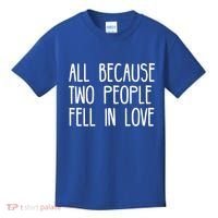 All Because Two People Fell in Love Kids T-Shirt thumb 0