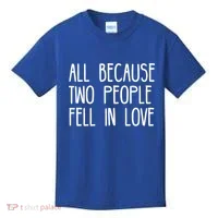 All Because Two People Fell in Love Kids T-Shirt thumb 0