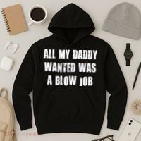 All Daddy Wanted Was A Blow Job Hoodie thumb 3