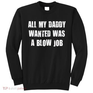 All Daddy Wanted Was A Blow Job Sweatshirt