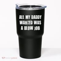 All Daddy Wanted Was A Blow Job Tumbler thumb 0