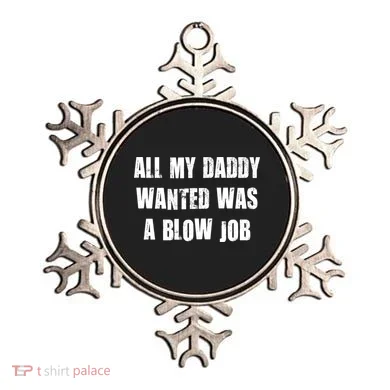All Daddy Wanted Was A Blow Job Ornament