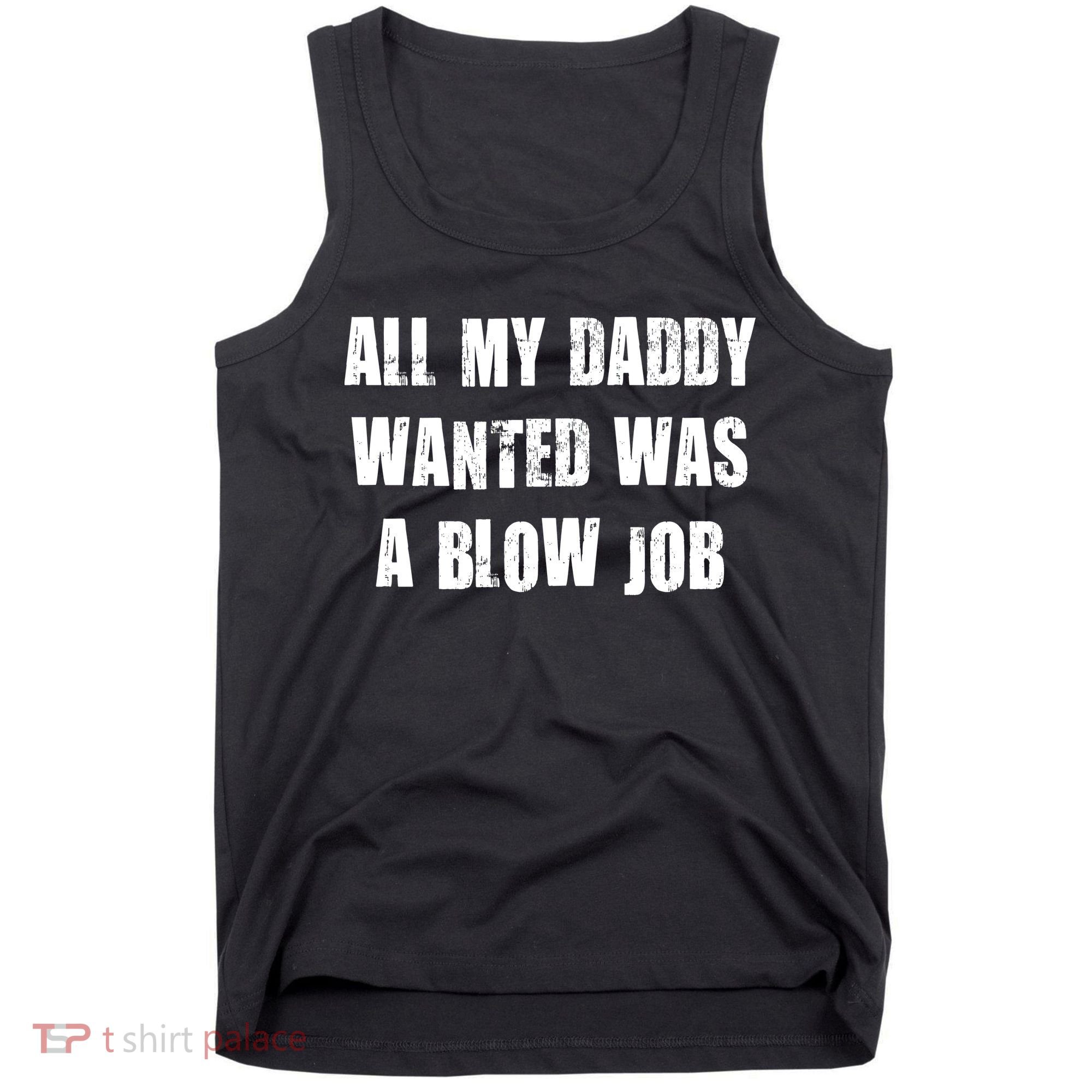 All Daddy Wanted Was A Blow Job Tank Top