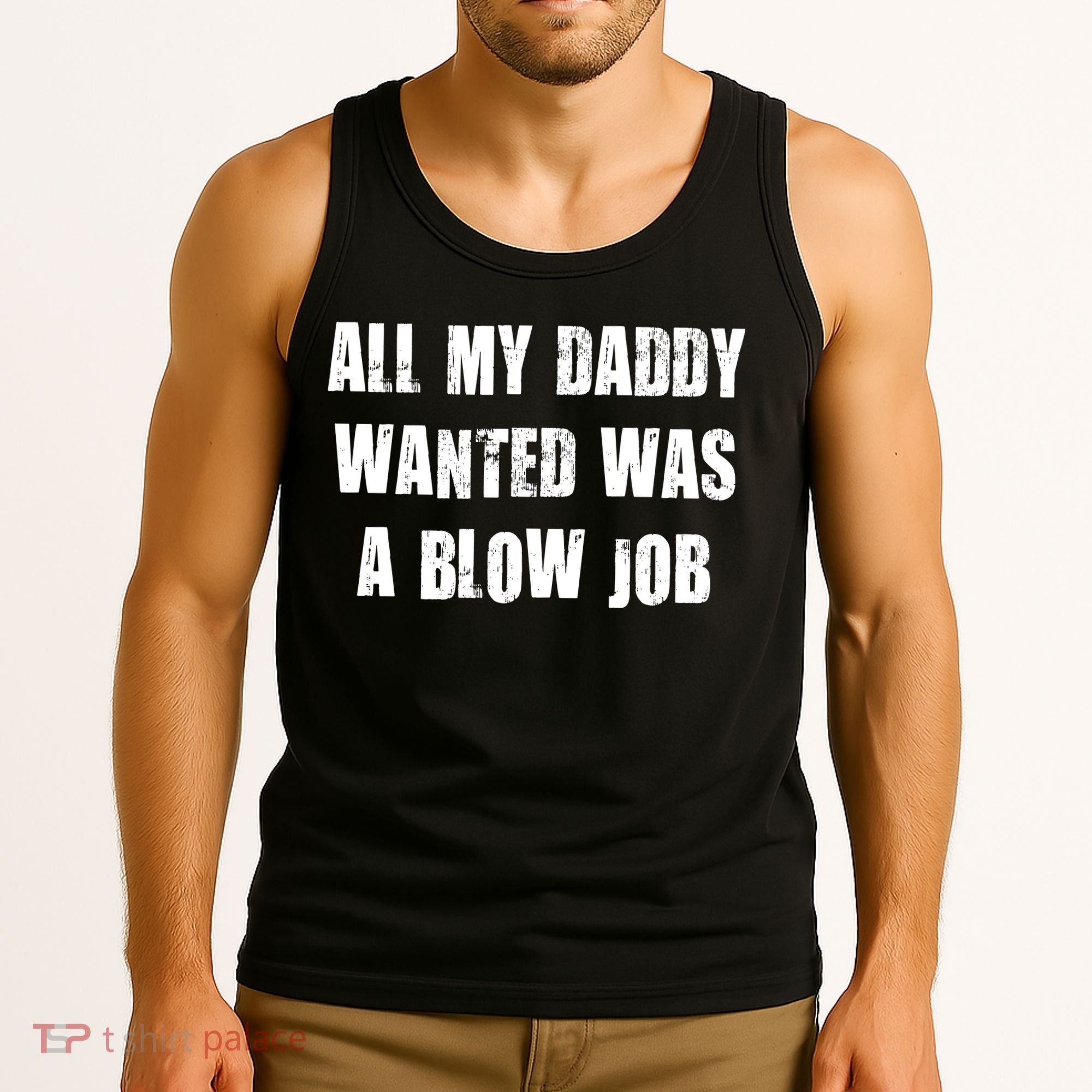 All Daddy Wanted Was A Blow Job Tank Top