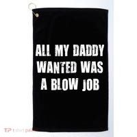All Daddy Wanted Was A Blow Job Golf Towel thumb 0