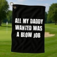All Daddy Wanted Was A Blow Job Golf Towel thumb 1