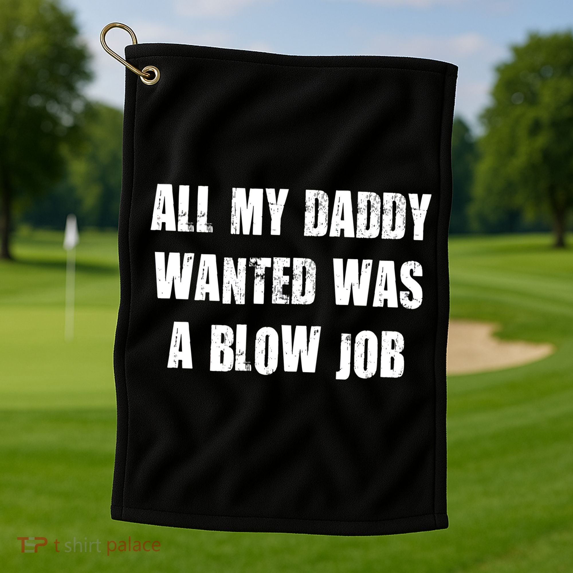 All Daddy Wanted Was A Blow Job Golf Towel