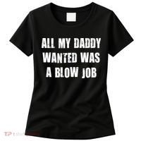 All Daddy Wanted Was A Blow Job Women's T-Shirt thumb 0