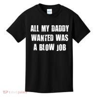 All Daddy Wanted Was A Blow Job Kids T-Shirt thumb 0