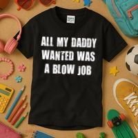 All Daddy Wanted Was A Blow Job Kids T-Shirt thumb 3
