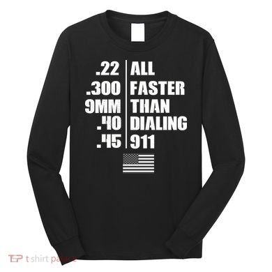 All Faster Than Dialing 911 Long Sleeve Shirt