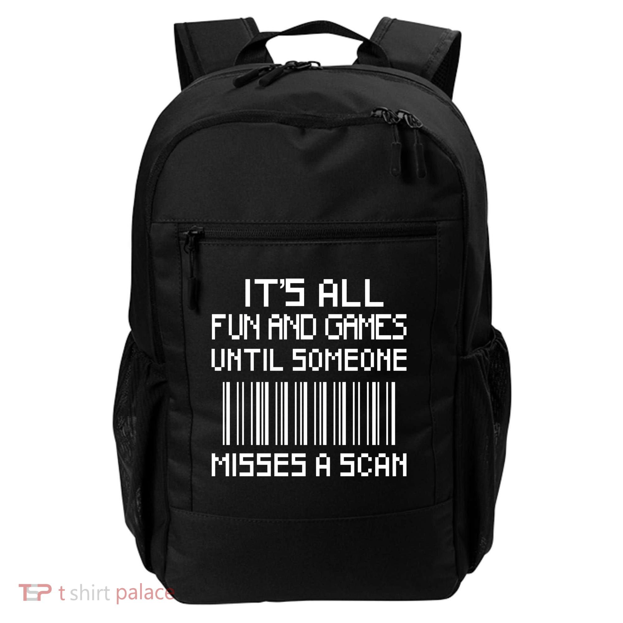 All Fun And Games Until Someone Misses A Scan Poster Worker Backpack