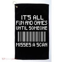 All Fun And Games Until Someone Misses A Scan Poster Worker Golf Towel thumb 0