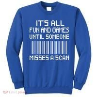 All Fun And Games Until Someone Misses A Scan Poster Worker Sweatshirt thumb 0