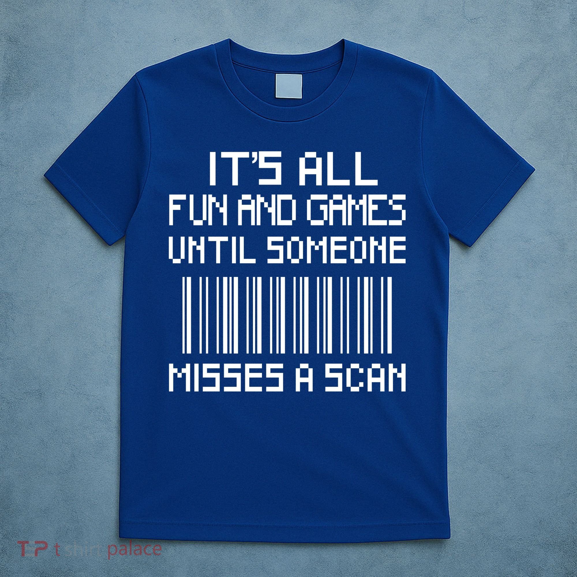 All Fun And Games Until Someone Misses A Scan Poster Worker T-Shirt
