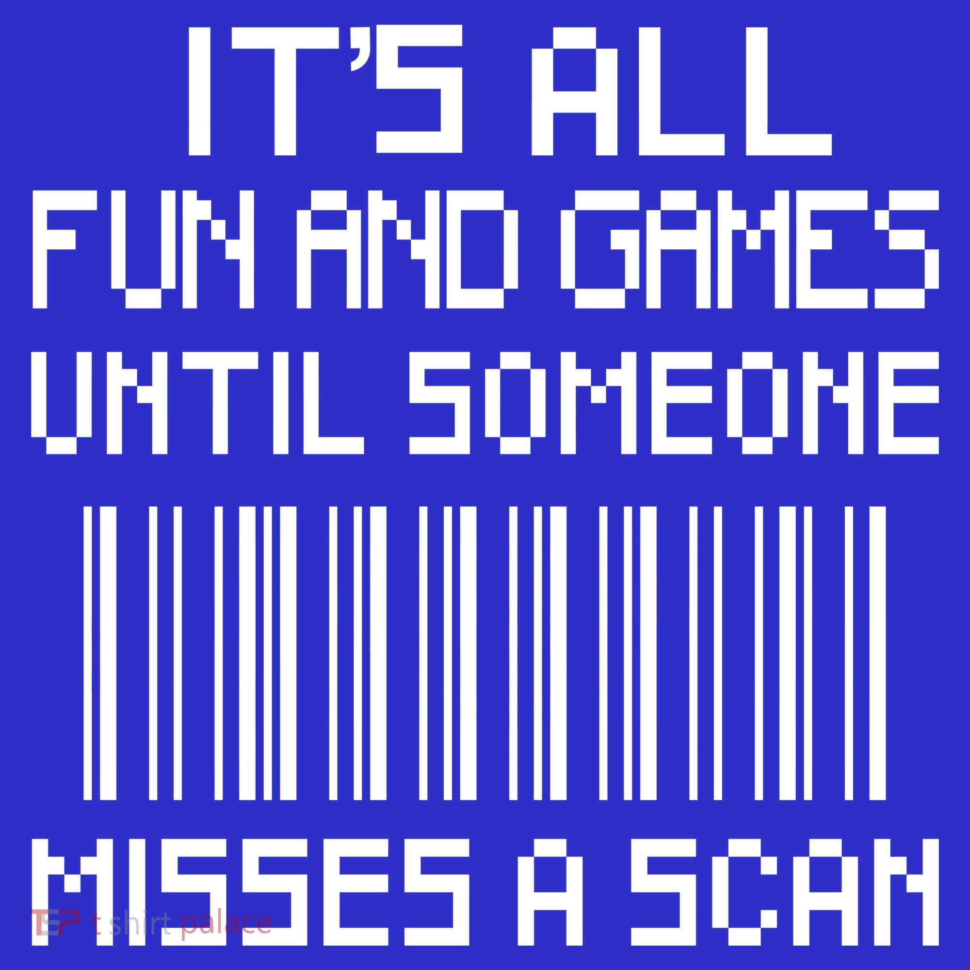All Fun And Games Until Someone Misses A Scan Poster Worker Button
