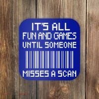 All Fun And Games Until Someone Misses A Scan Poster Worker Coaster thumb 0