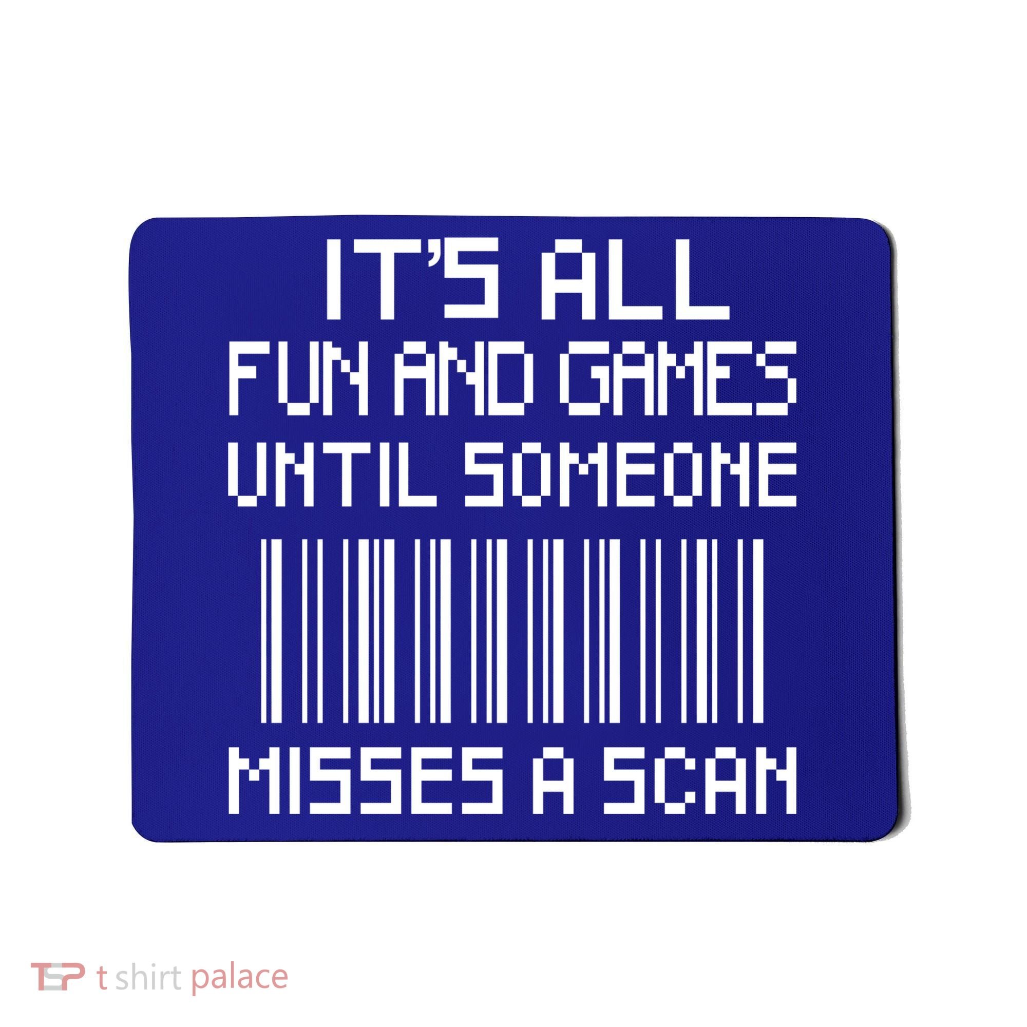 All Fun And Games Until Someone Misses A Scan Poster Worker Mousepad