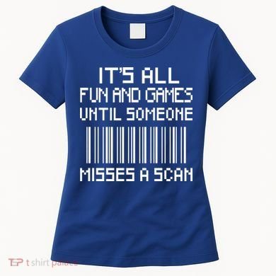 All Fun And Games Until Someone Misses A Scan Poster Worker Women's T-Shirt