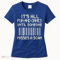 All Fun And Games Until Someone Misses A Scan Poster Worker Women's T-Shirt thumb 0