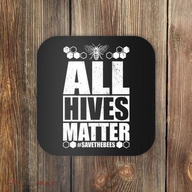 All Hives Matter Save The Bees Coaster