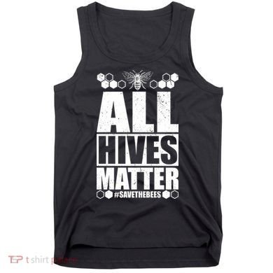 All Hives Matter Save The Bees Tank Top
