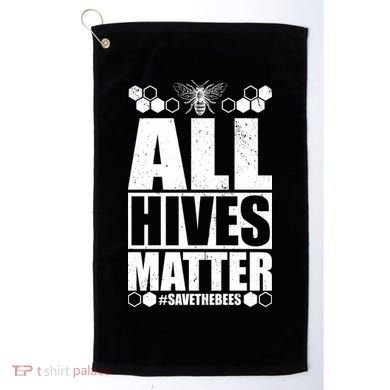 All Hives Matter Save The Bees Golf Towel