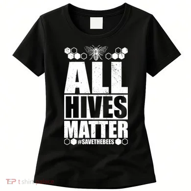 All Hives Matter Save The Bees Women's T-Shirt