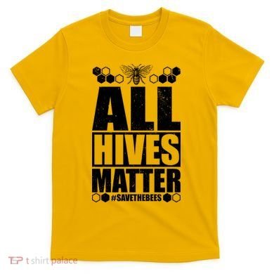 All Hives Matter Save The Bees T-Shirt